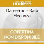 Dan-e-mc - Rara Eleganza cd musicale di DAN E MC