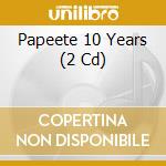 Papeete 10 Years (2 Cd) cd