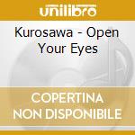 Kurosawa - Open Your Eyes cd musicale di Kurosawa