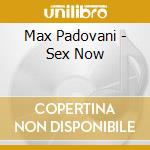 Max Padovani - Sex Now cd