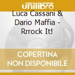 Luca Cassani & Dario Maffia - Rrrock It! cd musicale di Luca Cassani & Dario Maffia