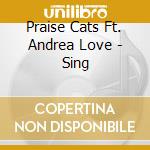 Praise Cats Ft. Andrea Love - Sing cd