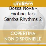 Bossa Nova - Exciting Jazz Samba Rhythms 2 cd