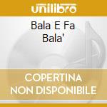 Bala E Fa Bala' cd