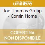Joe Thomas Group - Comin Home cd musicale di Joe Thomas Group