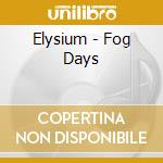 Elysium - Fog Days cd musicale di Elysium