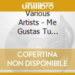 Various Artists - Me Gustas Tu Compilation cd