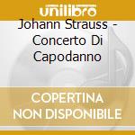 Johann Strauss - Concerto Di Capodanno cd musicale di Strauss