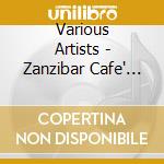 Various Artists - Zanzibar Cafe' 2. A Collection Of Global Beats & Chill Out Jewels cd musicale di Various Artists