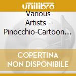 Various Artists - Pinocchio-Cartoon Compilation cd musicale di Various Artists