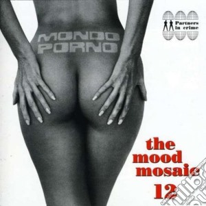 Mood Mosaic Vol.12 (The): Mondo Porno / Various cd musicale di Artisti Vari