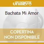 Bachata Mi Amor cd musicale