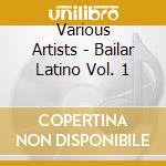 Various Artists - Bailar Latino Vol. 1 cd musicale di Various Artists
