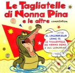 Tagliatelle Di Nonna Pina (Le) cd