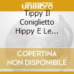 Tippy Il Coniglietto Hippy E Le Altre Compilation cd