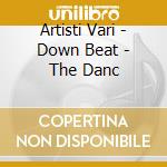 Artisti Vari - Down Beat - The Danc cd