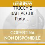 TRICCH'E BALLACCHE Party Compilation cd musicale di ARTISTI VARI