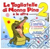Tagliatelle Di Nonna Pina 2 (Le) cd