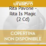 Rita Pavone - Rita Is Magic (2 Cd) cd musicale di Rita Pavone