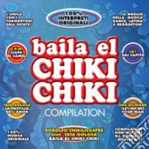 Baila El Chiki Chiki Compilation / Various cd musicale di ARTISTI VARI