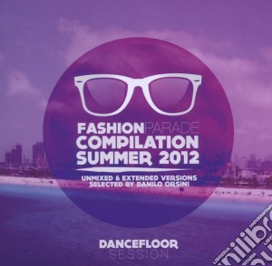 Fashion Parade Compilation - Summer 2012 - Dancefloor Session cd musicale di Fashion parade comp.