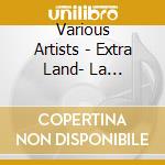 Various Artists - Extra Land- La Compilation cd