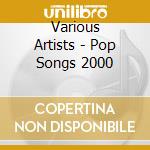 Various Artists - Pop Songs 2000 cd musicale di ARTISTI VARI