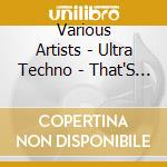 Various Artists - Ultra Techno - That'S What I Call Techno! cd