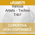 Various Artists - Techno Trib? cd musicale di Various Artists