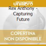 Rex Anthony - Capturing Future cd musicale di REXANTHONY