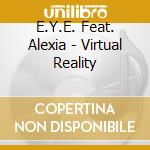 E.Y.E. Feat. Alexia - Virtual Reality cd