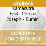 Kamasutra Feat. Corrina Joseph - Burnin' cd musicale di Kamasutra Feat. Corrina Joseph