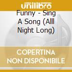 Funny - Sing A Song (Alll Night Long) cd musicale di Funny