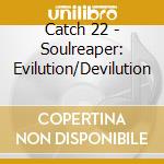Catch 22 - Soulreaper: Evilution/Devilution cd