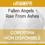 Fallen Angels - Rise From Ashes cd musicale di Fallen Angels