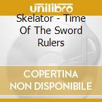 Skelator - Time Of The Sword Rulers cd