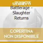 Battlerage - Slaughter Returns cd musicale di Battlerage