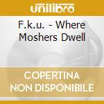 F.k.u. - Where Moshers Dwell cd