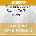 Midnight Idols - Sworn To The Night (European Import) cd musicale di Midnight Idols