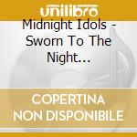 Midnight Idols - Sworn To The Night (European Import) cd