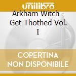 Arkham Witch - Get Thothed Vol. I cd musicale di Arkham Witch