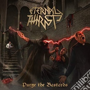 Eternal Thirst - Purge The Bastards cd musicale