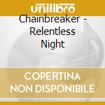 Chainbreaker - Relentless Night cd musicale