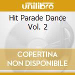 Hit Parade Dance Vol. 2 cd musicale di ARTISTI VARI esente IVA