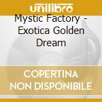 Mystic Factory - Exotica Golden Dream cd