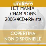 HIT MANIA CHAMPIONS 2006/4CD+Rivista cd musicale di ARTISTI VARI es.IVA