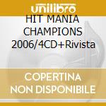 HIT MANIA CHAMPIONS 2006/4CD+Rivista cd