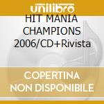HIT MANIA CHAMPIONS 2006/CD+Rivista cd