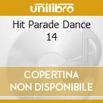 Hit Parade Dance 14 cd musicale di ARTISTI VARI