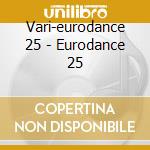 Vari-eurodance 25 - Eurodance 25 cd